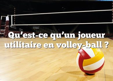 Qu’est-ce qu’un joueur utilitaire en volley-ball ?